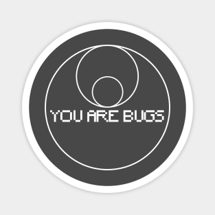 You Are Bugs 3 Body Problem Magnet